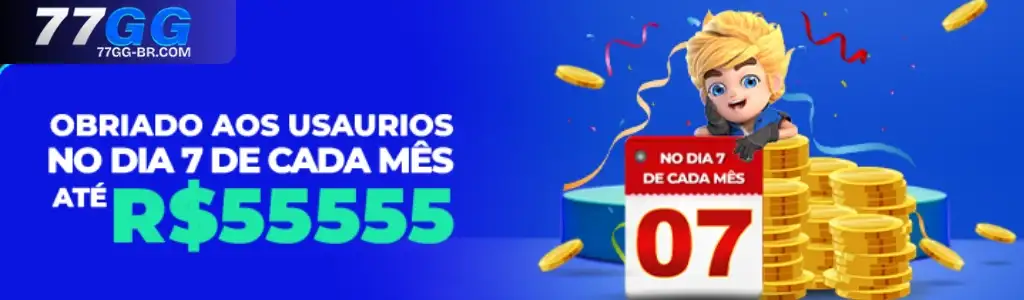 77GG - R$ 55.555 todo dia 7